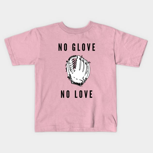 No glove no love- a baseball softball design Kids T-Shirt by C-Dogg